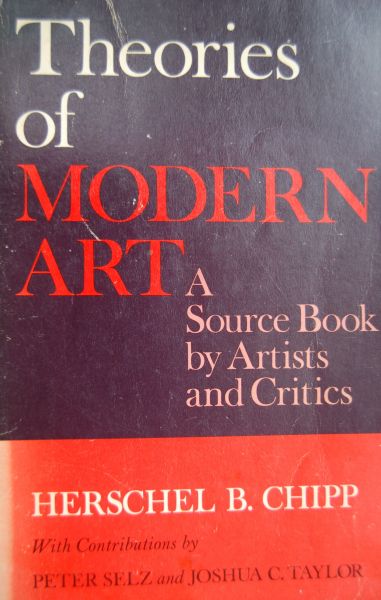 CHIPP HERSCHEL B. - THEORIES OF MODERN ART A Source Book by Artists and Critics