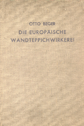 Beger, Dr. Otto - Die Europäische Wandteppichwirkerei Beger, Dr. Otto - Die Europäische Wandteppichwirkerei