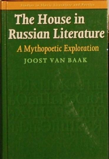 BAAK, Joost van. - The House in Russian Literature. A Mythopoetic Exploration.