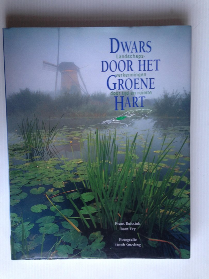 Buisink, F. & T.Fey - Dwars door het groene hart, Landschapsverkenningen door tijd en ruimte