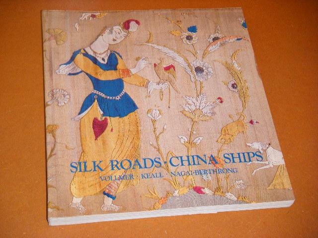 Vollmer, John E.; E.J. Keall; E. Nagai-Berthrong. - Silk Roads - China Ships. An exhibition of East-West Trade.