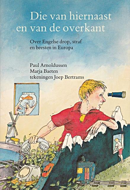 Arnoldussen, Paul & Marja Baeten - Die van hiernaast en van de overkant. Over Engelse drop, straf en beesten in Europa. Tekeningen Joep Bertrams