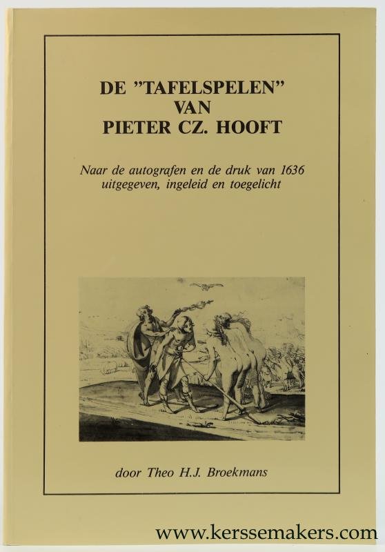 Broekmans, Theo H. J. - De "Tafelspelen" van Pieter Cz. Hooft : uitgegeven, ingeleid en toegelicht naar de autografen en de druk van 1636.