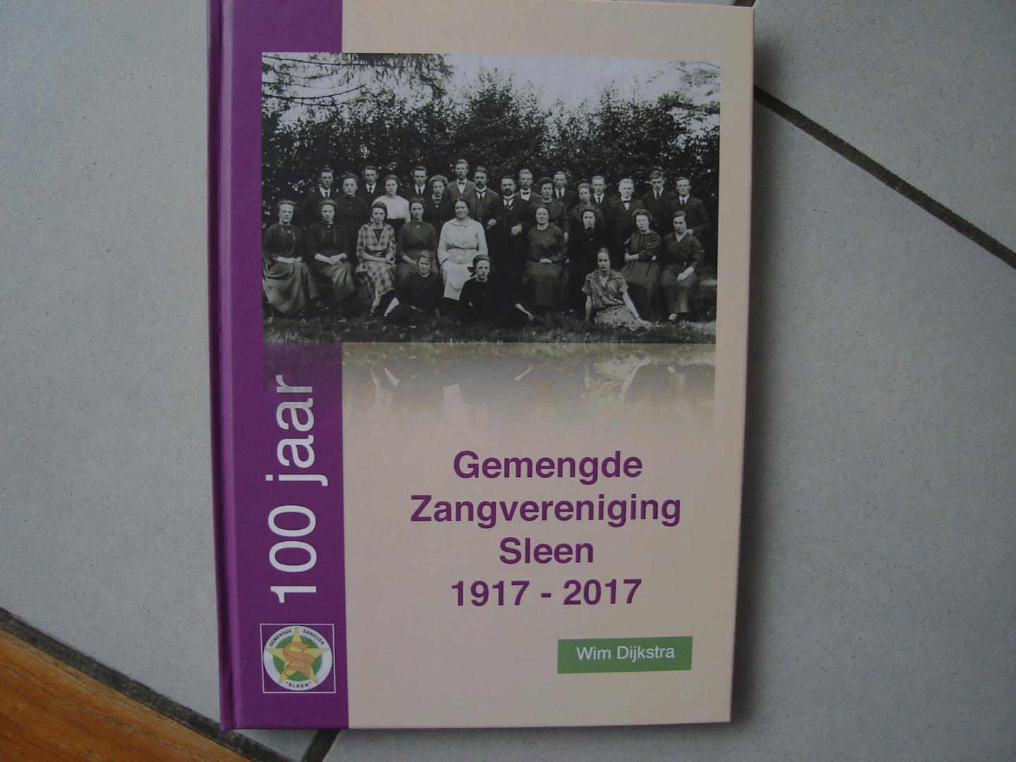 Wim Dijkstra.( vormgeving: Roelie Lubbers - Hilbrands ). - 100 jaar Gemengde Zangvereniging Sleen. 1917 - 2017. ( Gemeente Coevorden ).