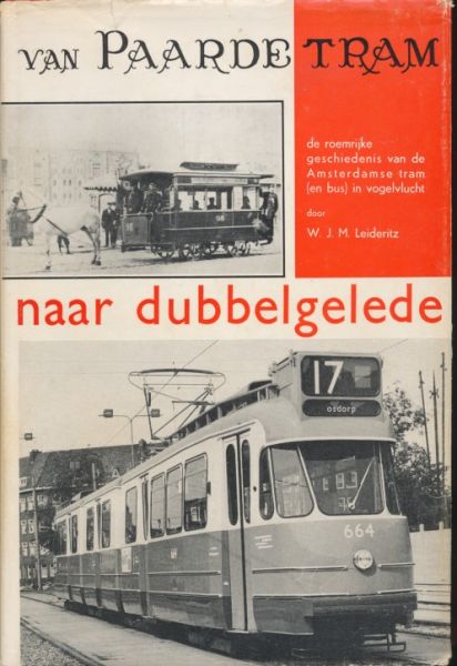 Leideritz, W.J.M. - Van paardetram naar dubbelgelede. De roemrijke geschiedenis van de Amsterdamse tram (en bus) in vogelvlucht