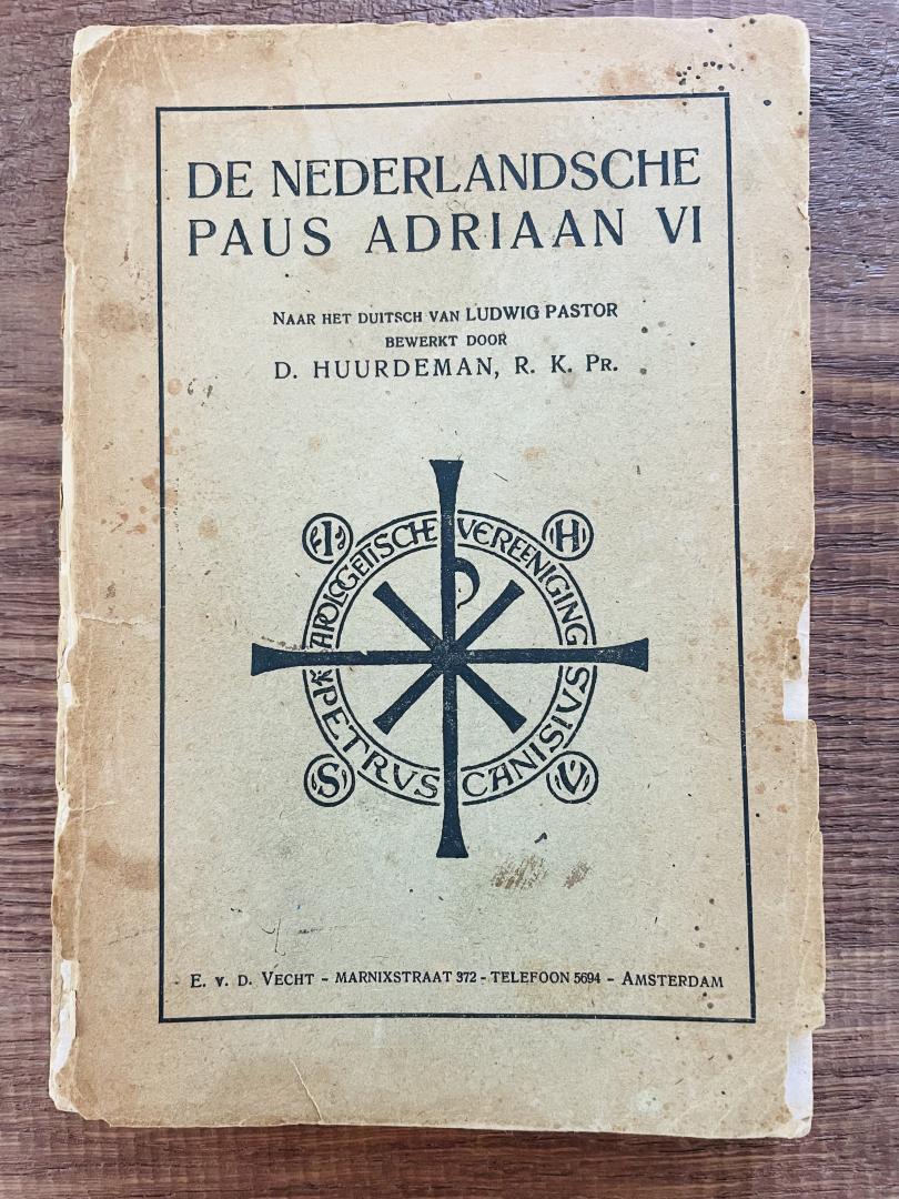 Huurdeman, D., (R.K. Pr.)  Bewerkt, Naar het Duitsch van Ludwig Pastor - De Nederlandsche Paus Adriaan VI