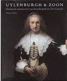LAMMERTSE, FRISO & JAAP VAN DER VEEN - Uylenburgh & Zoon. Kunst en commercie van Rembrandt tot De Lairesse 1625-1675.
