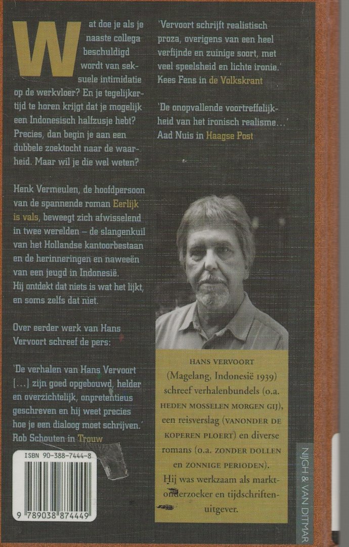 Vervoort, Hans . Omslag Ron van Roon te Amsterdam Foto omslag Kato Tan  Typografie Laura van Merendonk - Eerlijk is Vals