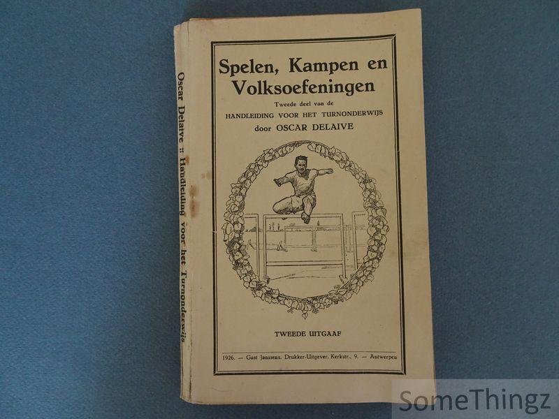 Delaive, Oscar. - Spelen, kampen en volksoefeningen. Tweede deel van de handleiding voor Turnonderwijs.