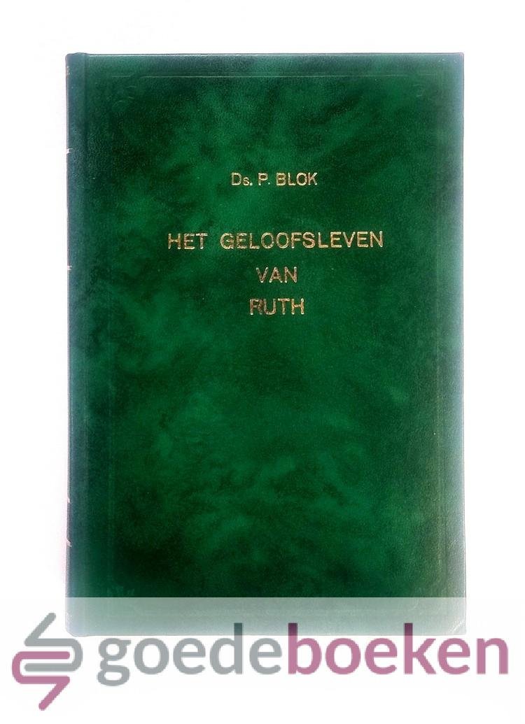 Blok, Ds. P. - Het geloofsleven van Ruth  --- 26 preken n.a.v. Het Boek van Ruth