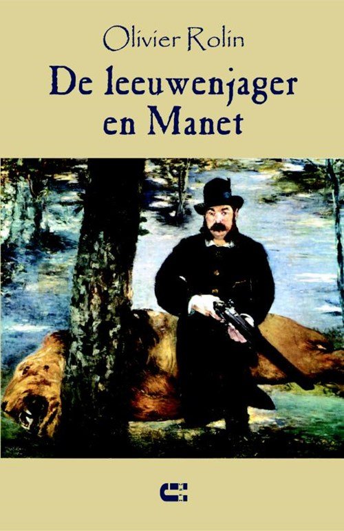 Olivier Rolin - De leeuwenjager en Manet