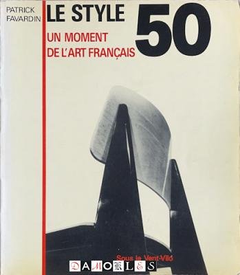 Patrick Favardin - Le Style 50. Un moment l'art Francais