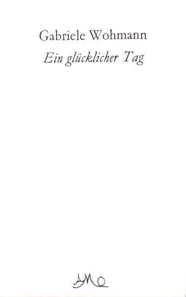 Wohmann, Gabriele. - Ein glücklicher Tag.