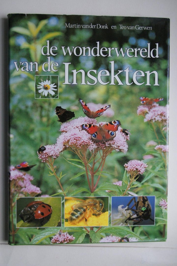 Donk, Martin van der; Gerwen, Teo van - A. van der Donk: DE WONDERWERELD VAN DE INSEKTEN (INSECTEN) De wonderwereld van de Insekten ( over vlinders, libellen, waterinsekten, wantsen ,snavelinsekten, hommels, bijen, bladwespen, kevers )