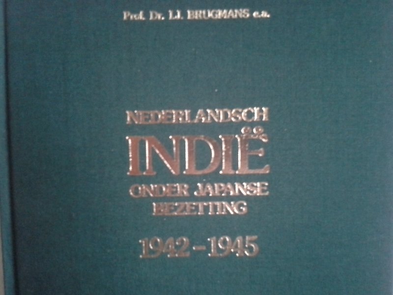 PROF.DR.I J BRUGMANS - NEDERLANDS INDIË ONDER JAPANSE BEZETTING 1941-1945