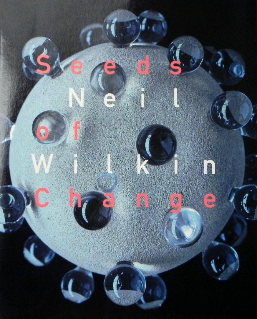 Wilkin,Neil.Potters,Gijs. - Neil wilkin-Seeds of Change.