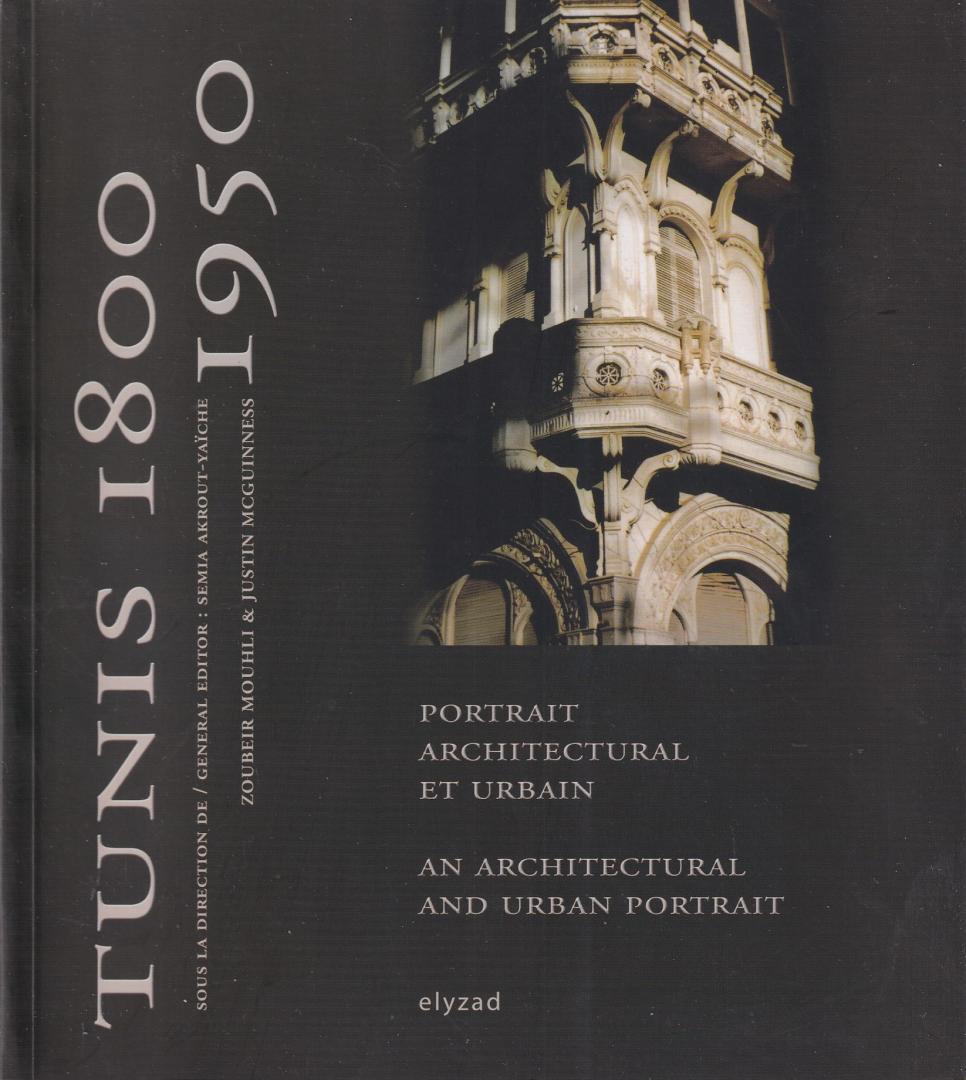 Akrout-Yaïche, Sémia (gen. editor) - Tunis, 1800-1950: Portrait architectural et urbain = an architectural and urban portrait