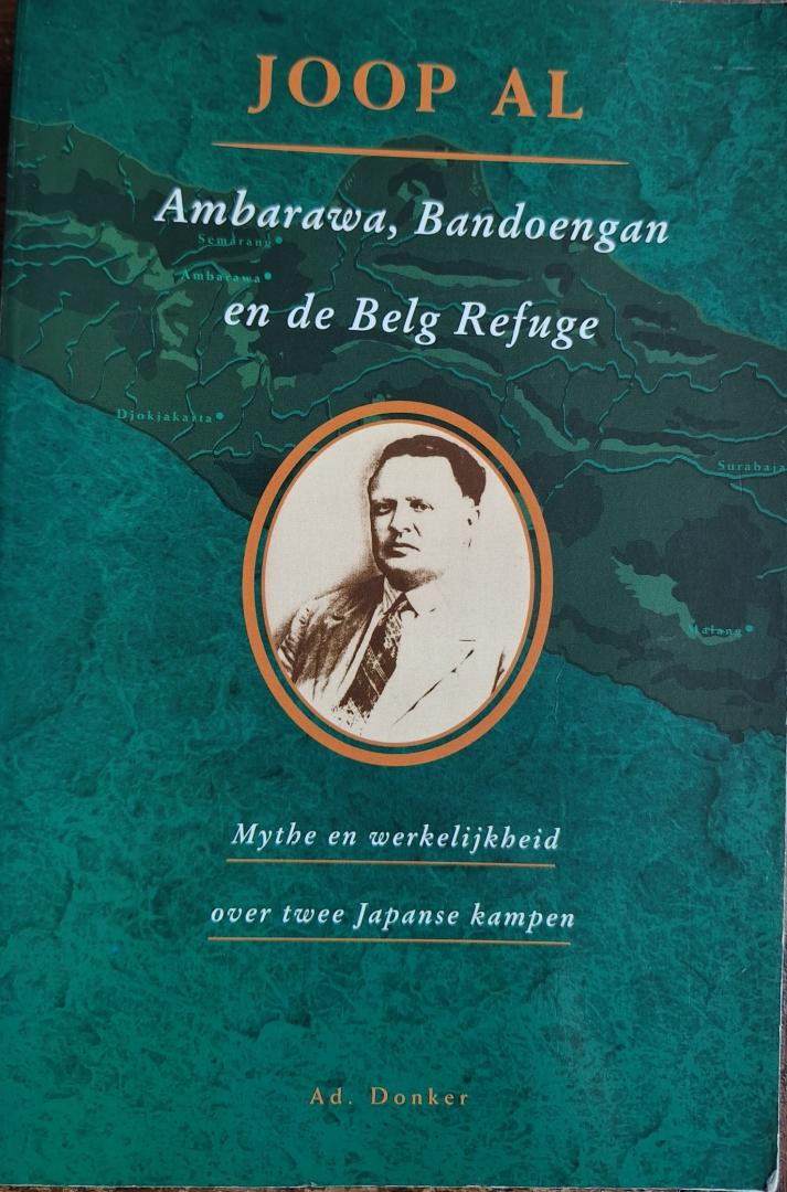 AL, Joop - Ambarawa, Bandoengan en de Belg Refuge. Mythe en werkelijkheid over twee Japanse kampen.