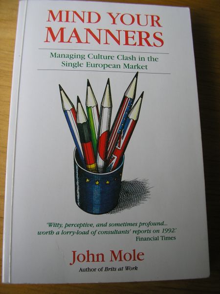 Mole, John - Mind your manners (Managing Culture Clash in the Single European Market)