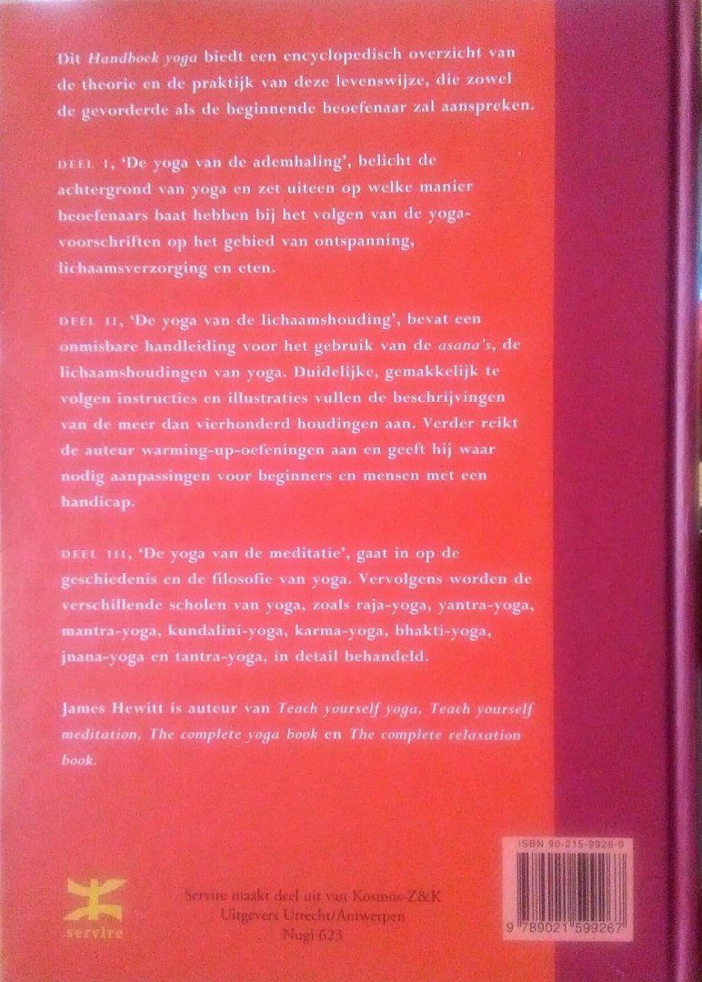 Hewitt , James . [ isbn 9789021599267 ] - Handboek  Yoga . ( In deel 1 staat de beheersing van de adem centraal. Na een korte inleiding in verschillende soorten yoga en een verklaring van de klassieke taal volgen oefeningen gericht op ademhaling, houding, ontspanning en eetgewoonten. Naast -
