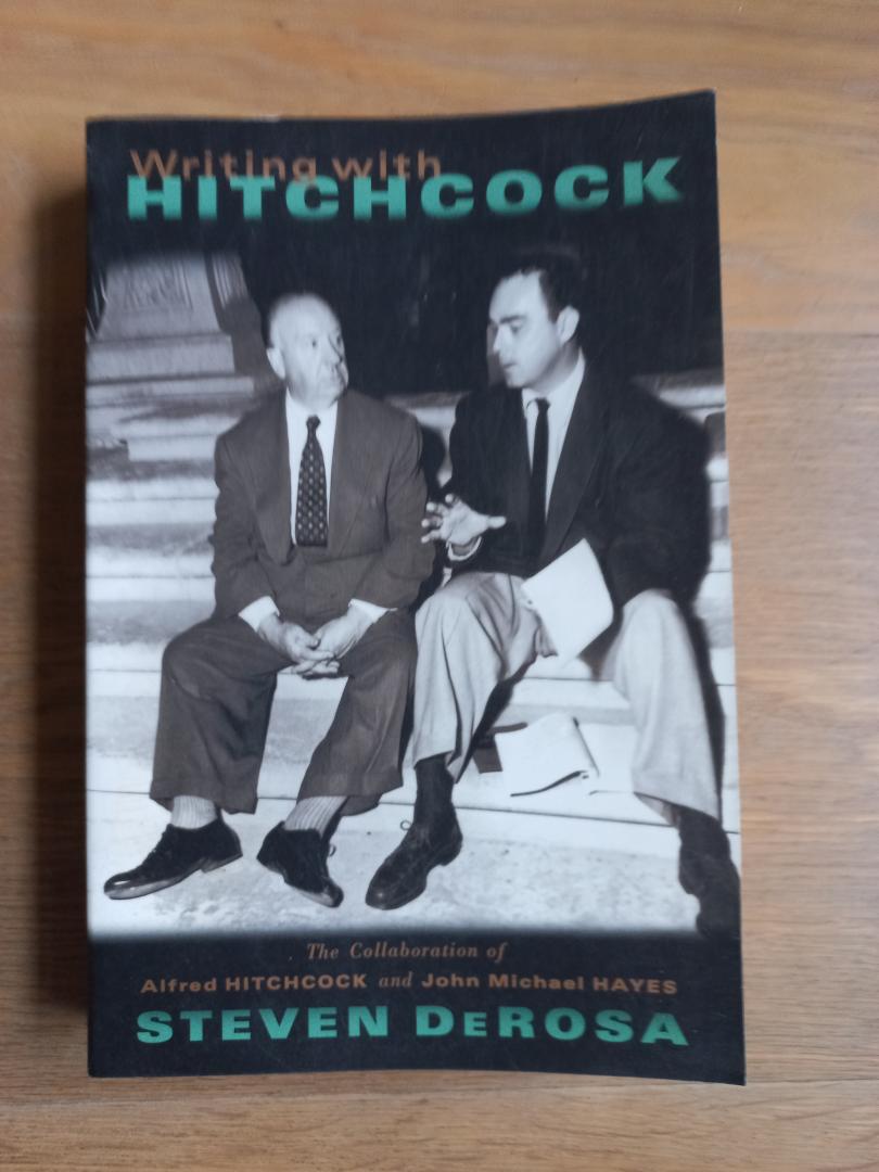 DeRosa, Steven - Writing with Hitchcock, the collaboration of Alfred Hitchcock and John Michael Hayes