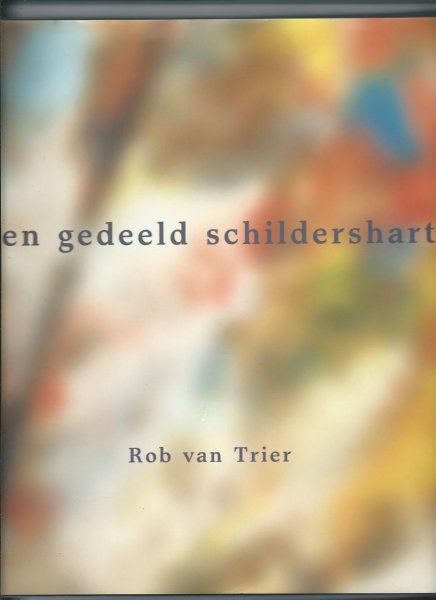 Trier, Rob van, Klaartje van den Boogaard-Landman, Marc Hundeshagen - Ron van Trier. Een gedeeld schildershart