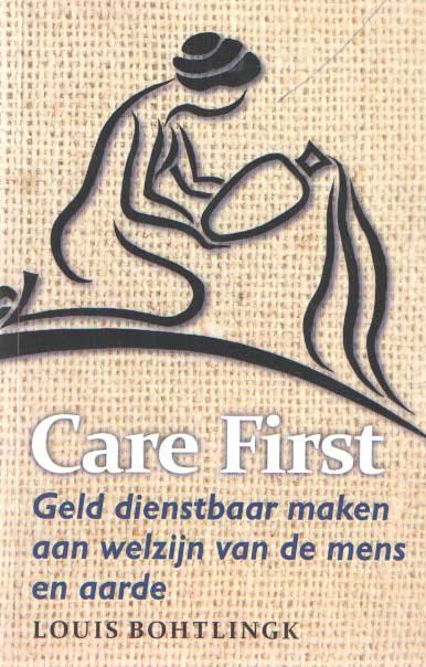 Bohtlingk, Louis - Care first. Geld dienstbaar maken aan welzijn van de mens en aarde