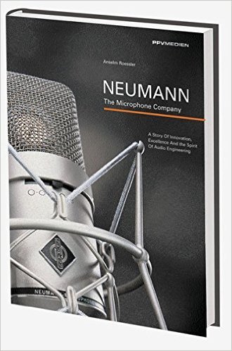 Roessler, Anselm - Neumann. The Microphone Company. A story of Innovation, Excellence and the Spirit of Audio Engineering. With CD-Rom