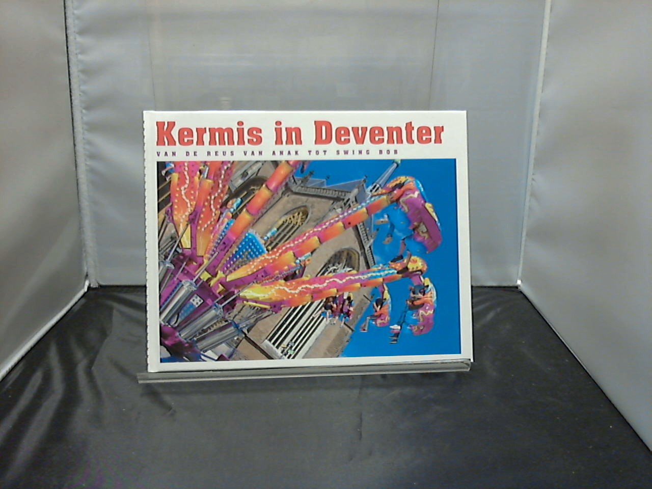 Ellens Pieter / Te Riele Hein - Kermis in Deventer van de reus van Anak tot Swing Bob
