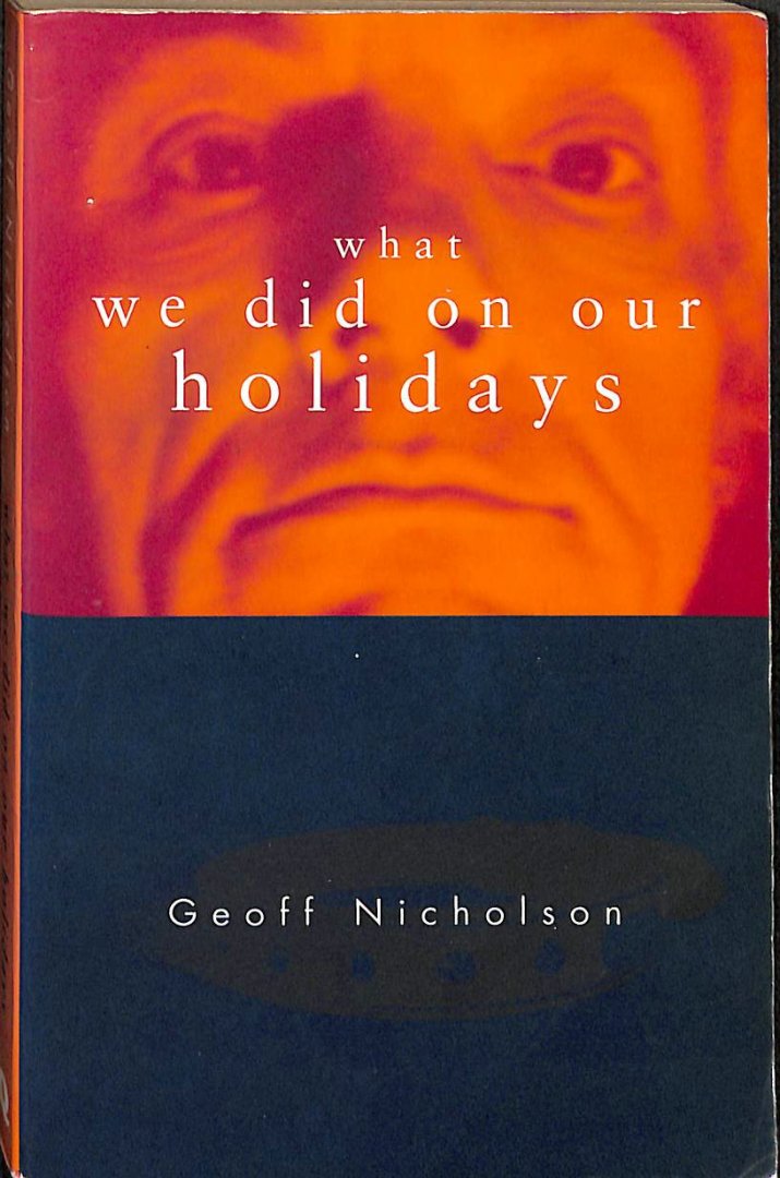 Nicholson, Geoff - What We Did on Our Holidays