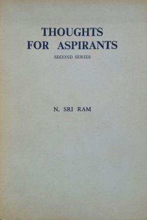Ram, N. Sri ; compiled from notes and writings of N. Sri Ram [by Elithe Nisewanger] - Thoughts for aspirants : second series
