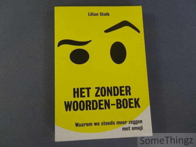 Lilian Stolk - Het zonder woorden-boek. Waarom we steeds meer zeggen met emoji.