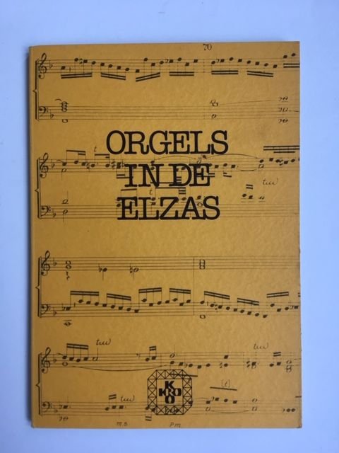 Orgels in de Elzas; Een beknopte geschiedenis van de orgelbouw in de Elzas, geillustreerd aan de hand van een aantal bewaard gebleven instrumenten