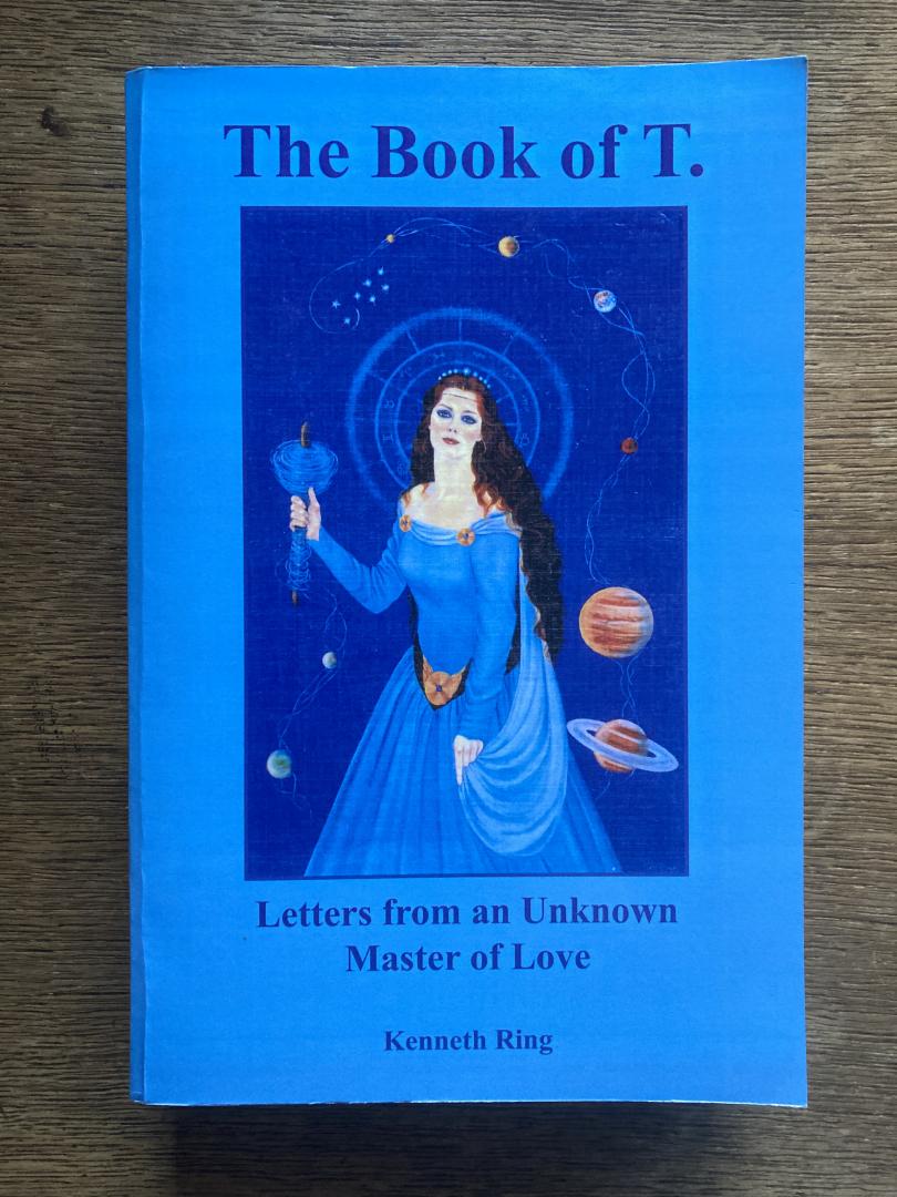 Ring, Kenneth - The book of T. letters from an unknown master of love