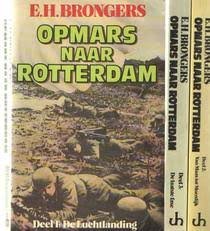 Brongers, E.H. - Opmars naar Rotterdam. Deel 1: De luchtlanding; Deel 2: Van Maas tot Moerdijk; Deel 3: De laatste fase.