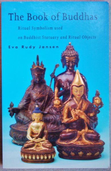 Jansen, Eva Rudy - The Book of Buddhas / Ritual Symbolism used on Buddhist Statuary and Ritual Objects