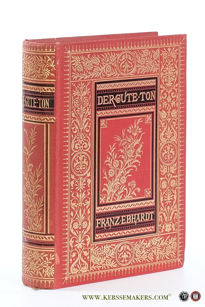 Ebhardt, Franz. - Der gute Ton in allen Lebenslagen. Ein Handbuch für den Vekehr in der Familie, in der Gesellschaft und im öffentlichen Leben. Fünfzehnte neu durchgesehene Auflage.