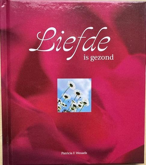 Wessels, Patricia F. - LIEFDE IS GEZOND.