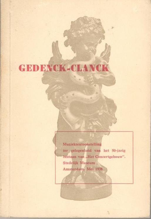 onbekend - Gedenck-Clanck. Muziektentoonstelling ter gelegenheid van het 50-jarig bestaan van Het Concertgebouw, Stedelijk Museum, Amsterdam, mei 1938