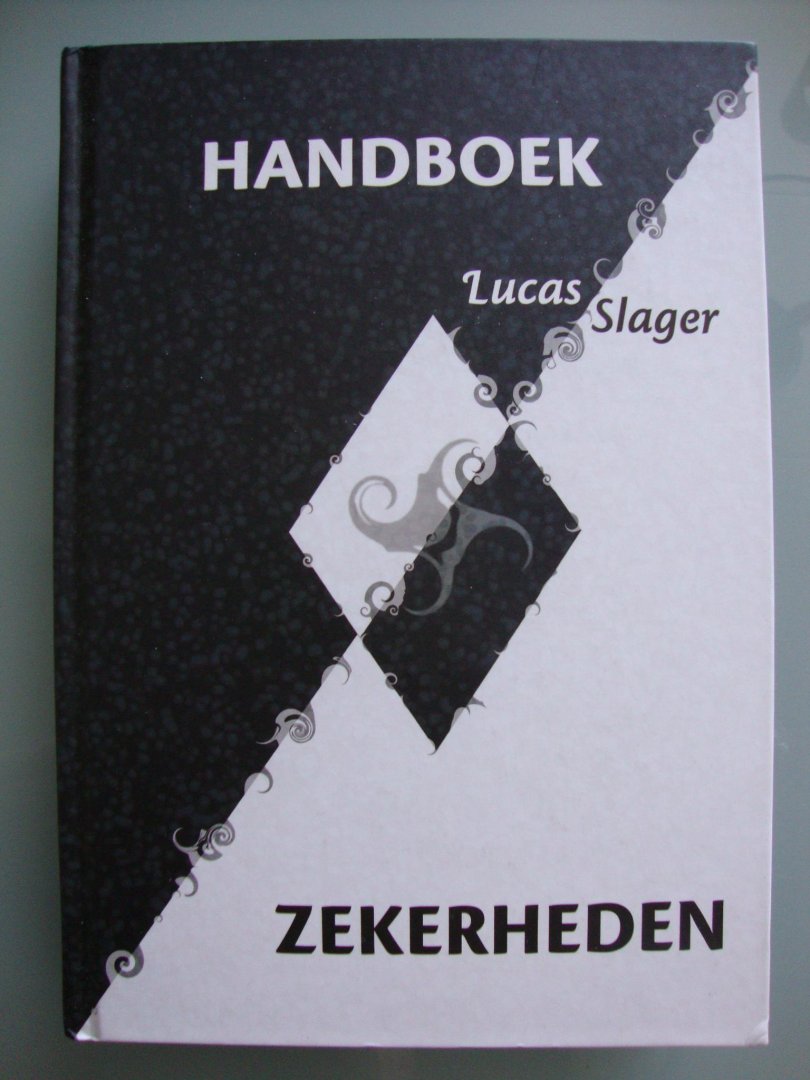 Slager, Lucas - Handboek Zekerheden / filosofisch handboek als hulpmiddel in de nieuwe wereld en hoe jij daar aan bij kunt dragen
