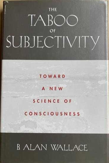 Wallace, B. Alan - THE TABOO OF SUBJECTIVITY. Toward a New Science of Consciousness.