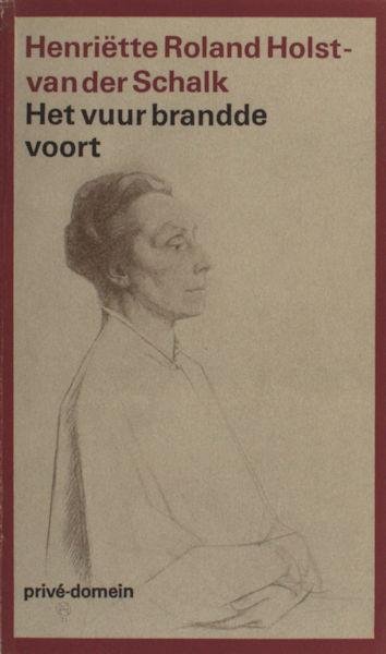 Roland Holst-van der Schalk, Henriëtte. - Het vuur brandde voort. Levensherinneringen. Con Fuoco.
