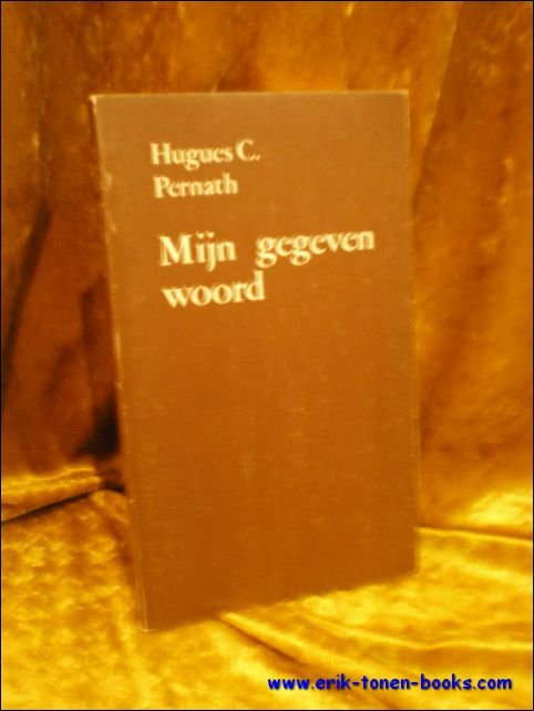 PERNATH, Hugues C. - MIJN GEGEVEN WOORD.