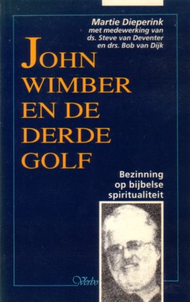 Dieperink, Martie - John Wimber en de derde golf. Bezinning op bijbelse spiritualiteit