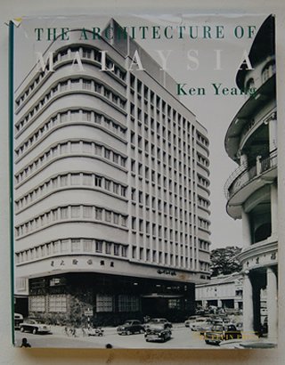 Yeang, Ken - The Architecture of Malaysia