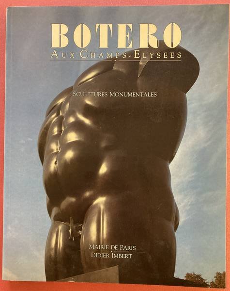 BOTERO, FERNANDO. - Botero Sculptures Monumentales aux Champs Elysees. 22 octobre - 30 janvier 1993.