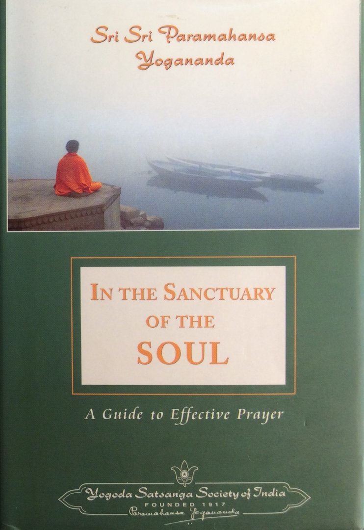 Sri Sri Paramahansa Yogananda - In the sanctuary of the soul; a guide to effective prayer