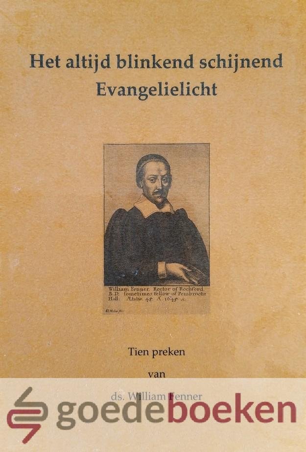 Fenner, Ds. William - Het altijd blinkend schijnend Evangelielicht *nieuw* --- Tien preken