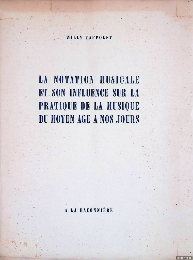 Tappolet, Willy - La notation musicale et son influence sur la pratique de la musique du moyen age à nos jours