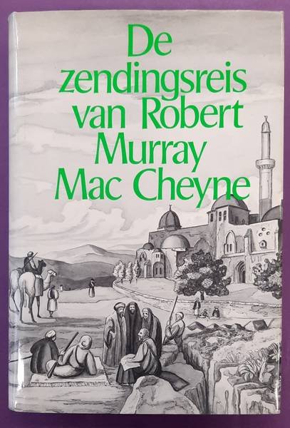 MAC CHEYNE, ROBERT MURRAY. - De zendingsreis van Robert Murray Mac Cheyne.